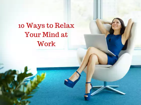 10 Ways to Relax Your Mind at Work