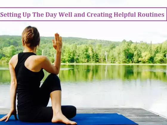 Setting Up the Day Well and Creating Helpful Routines
