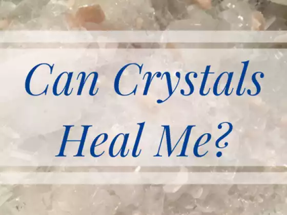 Can Crystals Heal Me?